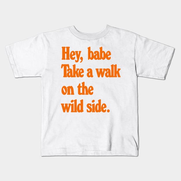 Hey Babe - Talk a walk on the wild side Kids T-Shirt by unknown_pleasures